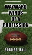Wayward Winds of a Profession di Norman Hall edito da ReadersMagnet LLC