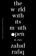 The World with Its Mouth Open di Zahid Rafiq edito da Tin House Books