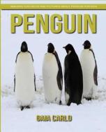 Penguin: Amazing Fun Facts and Pictures about Penguin for Kids di Gaia Carlo edito da Createspace Independent Publishing Platform