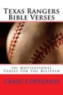 Texas Rangers Bible Verses: 101 Motivational Verses for the Believer di Craig Copeland edito da Createspace Independent Publishing Platform