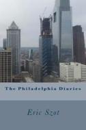 The Philadelphia Diaries di Eric Szot edito da Createspace Independent Publishing Platform