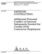 Defense Contracting: Additional Personal Conflict of Interest Safeguards Needed for Certain Dod Contractor Employees di United States Government Account Office edito da Createspace Independent Publishing Platform