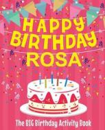 Happy Birthday Rosa - The Big Birthday Activity Book: (personalized Children's Activity Book) di Birthdaydr edito da Createspace Independent Publishing Platform