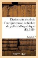 Dictionnaire Des Droits d'Enregistrement, de Timbre, de Greffe Et d'Hypothèques. Partie 2. H-V di Collectif edito da HACHETTE LIVRE