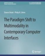 The Paradigm Shift to Multimodality in Contemporary Computer Interfaces di Philip R. Cohen, Sharon Oviatt edito da Springer International Publishing