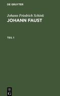 Johann Faust, Teil 1, Johann Faust Teil 1 di Johann Friedrich Schink edito da De Gruyter
