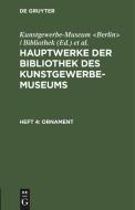 Hauptwerke der Bibliothek des Kunstgewerbe-Museums, Heft 4, Ornament edito da De Gruyter