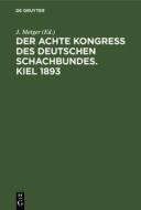 Der Achte Kongress des Deutschen Schachbundes. Kiel 1893 edito da De Gruyter