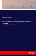 The Institution of Slavery Among the Ancient Hebrews di Moses Mielziner edito da hansebooks
