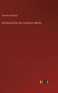 Die Geschichte des Zauberers Merlin di Dorothea Schlegel edito da Outlook Verlag