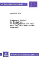 Analyse und Vergleich der Besteuerung von Kapitalgesellschaften nach deutschem und amerikanischem Steuerrecht di James Kevin Smith edito da Lang, Peter GmbH