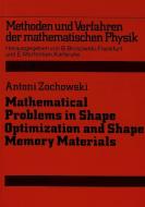 Mathematical Problems in Shape Optimization and Shape Memory Materials di Antoni Zochowski edito da Lang, Peter GmbH