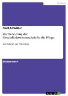 Zur Bedeutung der Gesundheitswissenschaft für die Pflege. di Frank Schneider edito da GRIN Publishing