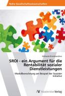 SROI - ein Argument für die Rentabilität sozialer Dienstleistungen di Michaela Ehrenbrandtner edito da AV Akademikerverlag