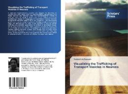 Visualizing the Trafficking of Transport Vesicles in Neurons di Sarmad Al-Bassam edito da SPS