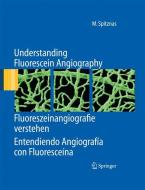 Understanding Fluorescein Angiography, Fluoreszeinangiografie verstehen, Entendiendo Angiografía con Fluoresceína di Manfred Spitznas edito da Springer Berlin Heidelberg