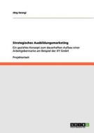 Strategisches Ausbildungsmarketing di Jörg Georgi edito da GRIN Publishing
