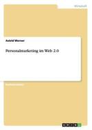 Personalmarketing im Web 2.0 di Astrid Werner edito da GRIN Publishing