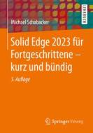 Solid Edge 2023 für Fortgeschrittene - kurz und bündig di Michael Schabacker edito da Springer-Verlag GmbH