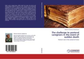 The challenge to pastoral caregivers in the event of sudden death di Ohentse Hamilton Gabobonwe edito da LAP Lambert Academic Publishing