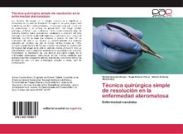 Técnica quirúrgica simple de resolución en la enfermedad ateromatosa di Héctor Bizueto Rosas, Hugo Alonso Pérez, Noemi Antonia Hernández edito da EAE