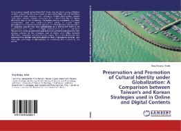 Preservation and Promotion of Cultural Identity under Globalization: A Comparison between Taiwan's and Korean Strategies di Ping-Hsiang Hsieh edito da LAP Lambert Academic Publishing