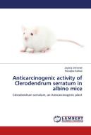 Anticarcinogenic activity of Clerodendrum serratum in albino mice di Jayaraj Chinchali, Basappa Kaliwal edito da LAP Lambert Academic Publishing