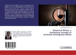 Historical Wines: a marketing concept to promote Portuguese Wines di Cláudio Ferreirinho Correia edito da LAP Lambert Academic Publishing
