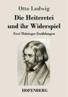 Die Heiteretei und ihr Widerspiel di Otto Ludwig edito da Hofenberg