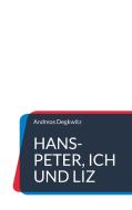 Hans-Peter, Ich und Liz di Andreas Degkwitz edito da Books on Demand