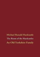 The Roots of the Hardcastles di Michael Ronald Hardcastle edito da Books on Demand