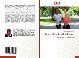 Dépression, je t'ai vaincue! di ACHILLE EMMANUEL NOB edito da Editions universitaires europeennes EUE