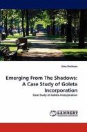 Emerging From The Shadows: A Case Study of Goleta Incorporation di Uma Krishnan edito da LAP Lambert Acad. Publ.