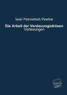 Die Arbeit der Verdauungsdrüsen di Iwan Petrowitsch Pawlow edito da UNIKUM