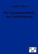 Der Zusammenbruch Der Goldw Hrung di Gustav Cassel edito da Salzwasser-verlag Gmbh