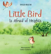Little Bird is Afraid of Heights di Ingo Blum, Liubov Gorbova edito da planet!oh concepts gmbh