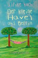 Der kleine Havel aus Berlin di Ulrike Koch edito da Kern GmbH