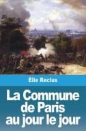 La Commune de Paris au jour le jour di Élie Reclus edito da Prodinnova