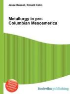 Metallurgy In Pre-columbian Mesoamerica di Jesse Russell, Ronald Cohn edito da Book On Demand Ltd.