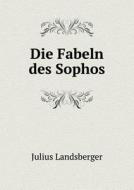 Die Fabeln Des Sophos di Julius Landsberger edito da Book On Demand Ltd.