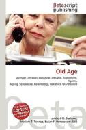 Old Age di Lambert M. Surhone, Miriam T. Timpledon, Susan F. Marseken edito da Betascript Publishing