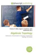 Algebraic Topology edito da Alphascript Publishing