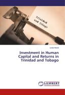 Investment in Human Capital and Returns in Trinidad and Tobago di Linda Hewitt edito da LAP Lambert Academic Publishing