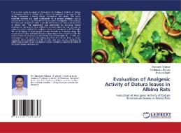 Evaluation Of Analgesic Activity Of Datura Leaves In Albino Rats di Acharya Biswajeet Acharya, Behera Amulyaratna Behera, Barik Binapani Barik edito da KS OmniScriptum Publishing