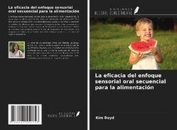 La eficacia del enfoque sensorial oral secuencial para la alimentación di Kim Boyd edito da Ediciones Nuestro Conocimiento
