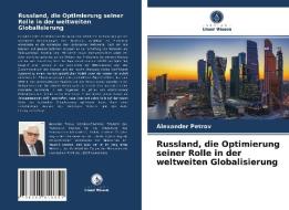 Russland, die Optimierung seiner Rolle in der weltweiten Globalisierung di Alexander Petrov edito da Verlag Unser Wissen