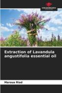 Extraction of Lavandula angustifolia essential oil di Maroua Riad edito da Our Knowledge Publishing