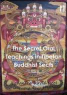 The Secret Oral Teachings In Tibetan Buddhist Sects di Alexandra David-Neel edito da Important Books