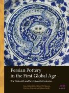 Persian Pottery in the First Global Age: The Sixteenth and Seventeenth Centuries di Lisa Golombek, Robert Mason, Patricia Proctor edito da BRILL ACADEMIC PUB