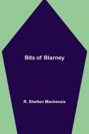 Bits of Blarney di R. Shelton Mackenzie edito da Alpha Editions